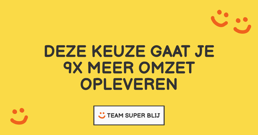 Deze keuze gaat je 9x meer omzet opleveren